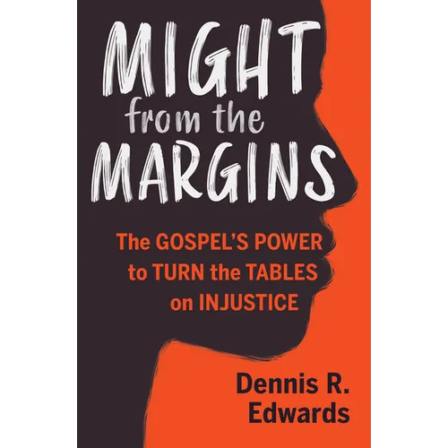 Might from the Margins: The Gospel's Power to Turn the Tables on Injustice - Paperback