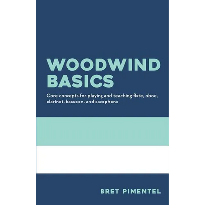 Woodwind Basics: Core concepts for playing and teaching flute, oboe, clarinet, bassoon, and saxophone - Paperback