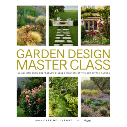 Garden Design Master Class: 100 Lessons from the World's Finest Designers on the Art of the Garden - Hardcover