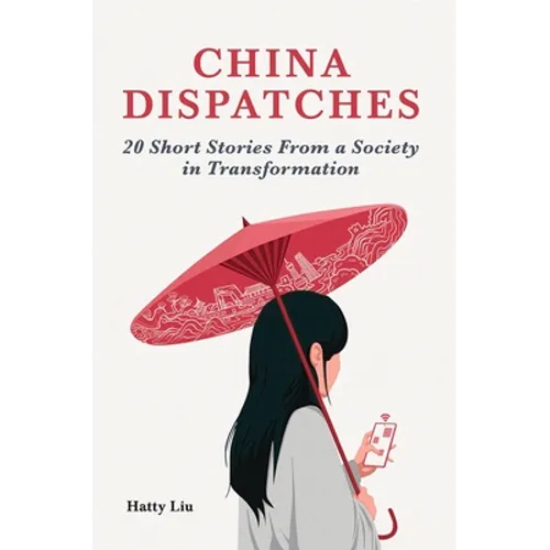 China Dispatches: 20 Short Stories from a Society in Transformation - Paperback