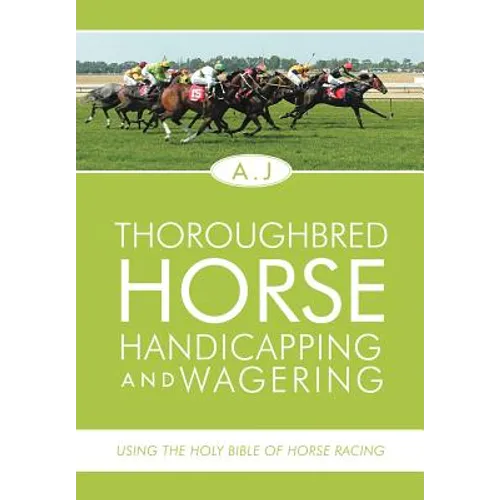 Thoroughbred Horse Handicapping and Wagering: Using the Holy Bible of Horse Racing - Hardcover