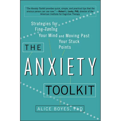 The Anxiety Toolkit: Strategies for Fine-Tuning Your Mind and Moving Past Your Stuck Points - Paperback