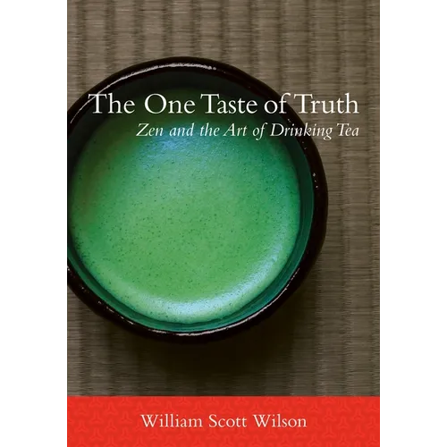 The One Taste of Truth: Zen and the Art of Drinking Tea - Paperback