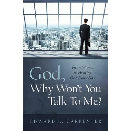 God, Why Won't You Talk To Me?: From Silence To Hearing God Every Day - Paperback