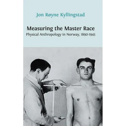 Measuring the Master Race: Physical Anthropology in Norway 1890-1945 - Hardcover