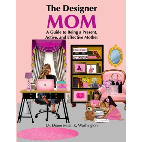 The Designer Mom: A Guide to Being a Present, Active, and Effective Mother - Paperback