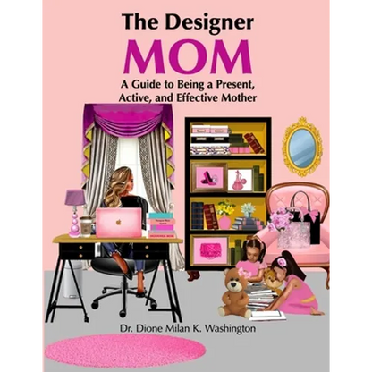 The Designer Mom: A Guide to Being a Present, Active, and Effective Mother - Paperback