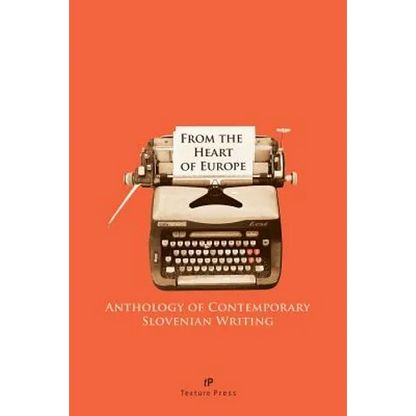 From the Heart of Europe: Anthology of Contemporary Slovenian Writing - Paperback