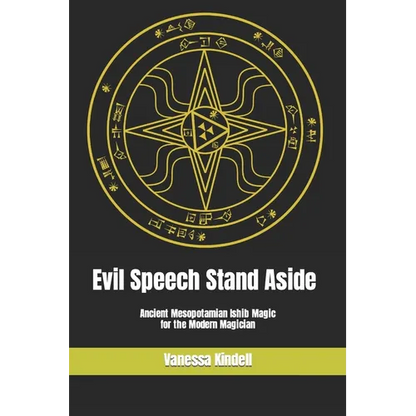 Evil Speech Stand Aside: Ancient Mesopotamian Ishib Magic for the Modern Magician - Paperback
