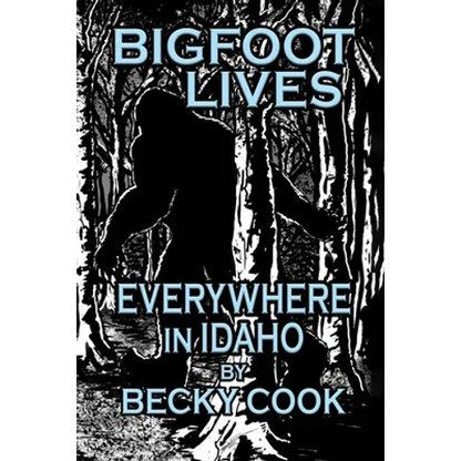 Bigfoot Lives Everywhere in Idaho - Paperback