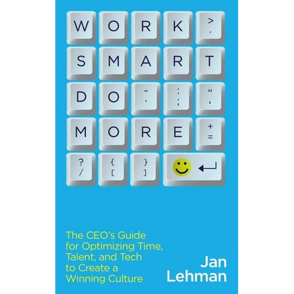 Work Smart Do More: The Ceo's Guide for Optimizing Time, Talent, and Tech to Create a Winning Culture - Paperback