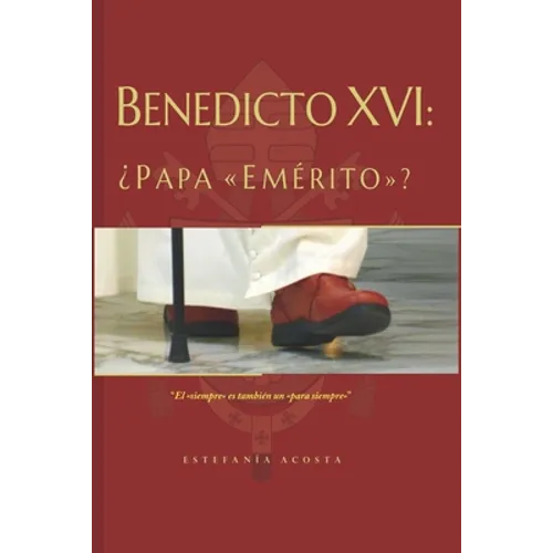 Benedicto XVI: ¿Papa "Emérito"? - Paperback