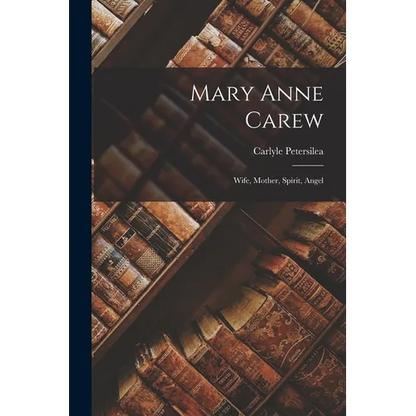 Mary Anne Carew: Wife, Mother, Spirit, Angel - Paperback
