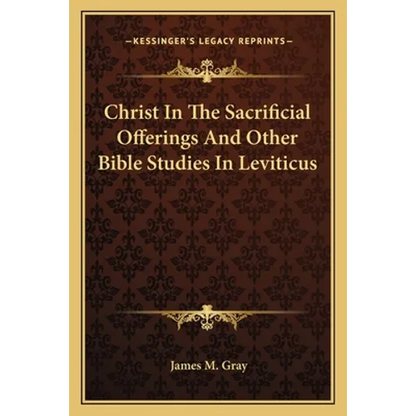 Christ In The Sacrificial Offerings And Other Bible Studies In Leviticus - Paperback