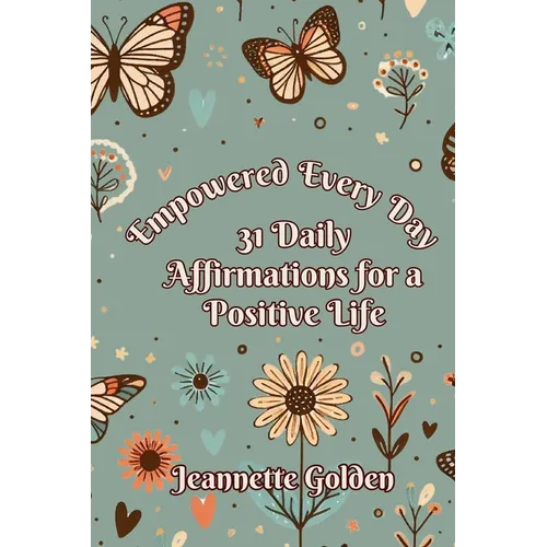 Empowered Every Day 31 Daily Affirmations for a Positive Life: Book 6 - Paperback