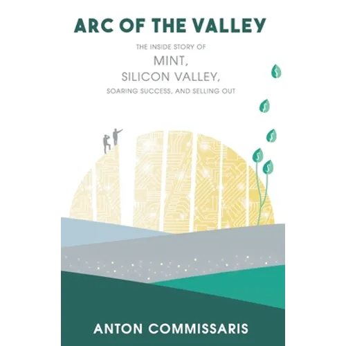 Arc of the Valley: The inside story of Mint, Silicon Valley, Soaring Success, and Selling Out - Paperback