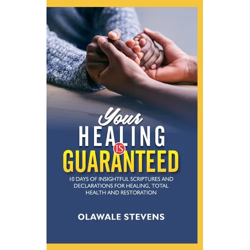 Your Healing Is Guaranteed: 10 Days of Insightful Scriptures And Declarations For Healing, Total Health And Restoration - Paperback
