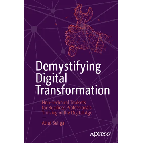 Demystifying Digital Transformation: Non-Technical Toolsets for Business Professionals Thriving in the Digital Age - Paperback