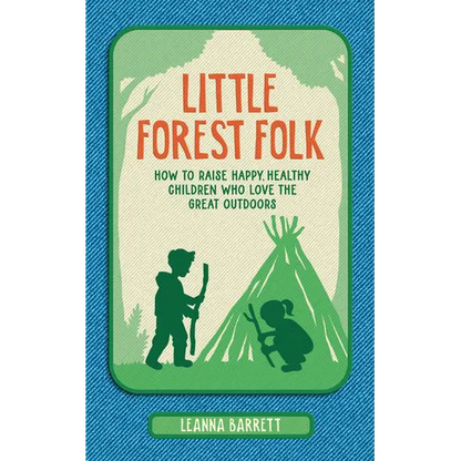 Little Forest Folk: How to Raise Happy, Healthy Children Who Love the Great Outdoors - Hardcover