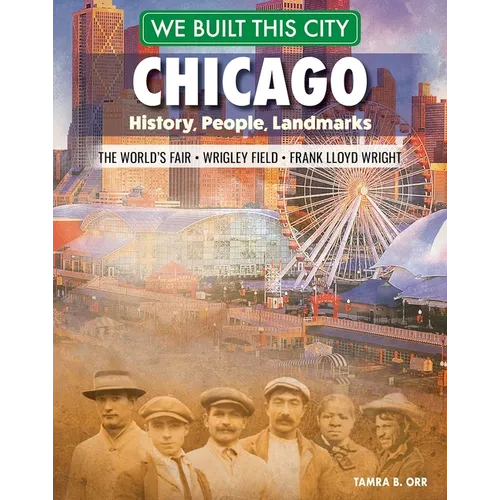 We Built This City: Chicago: History, People, Landmarks - The World's Fair, Wrigley Field, Frank Lloyd Wright - Paperback