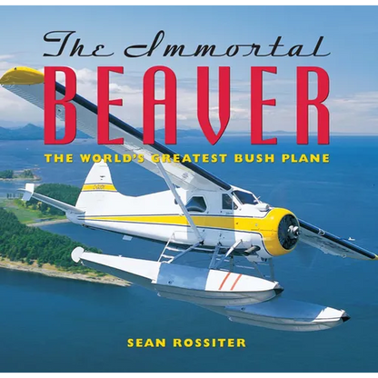 The Immortal Beaver: The World's Greatest Bush Plane - Paperback
