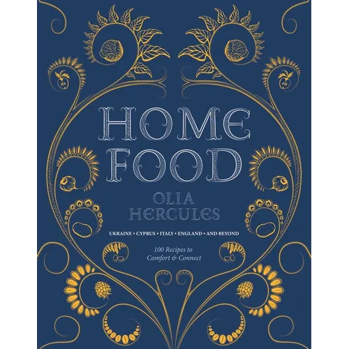 Home Food: 100 Recipes to Comfort and Connect: Ukraine - Cyprus - Italy - England - And Beyond - Paperback