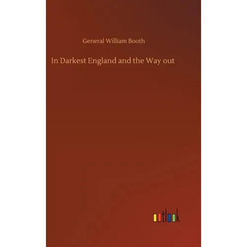 In Darkest England and the Way out - Hardcover