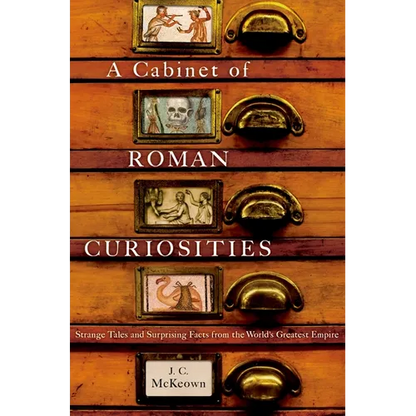 A Cabinet of Roman Curiosities: Strange Tales and Surprising Facts from the World's Greatest Empire - Hardcover