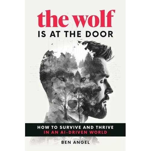 The Wolf Is at the Door: How to Survive and Thrive in an Ai-Driven World - Hardcover