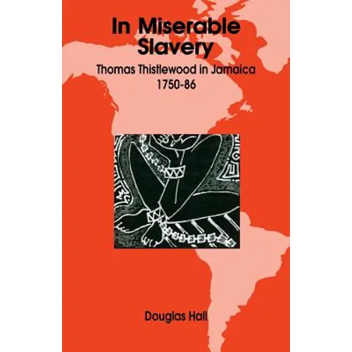 In Miserable Slavery: Thomas Thistlewood in Jamaica, 1750-86 - Paperback