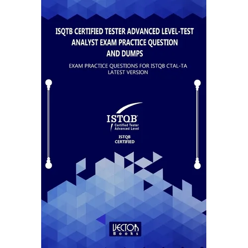 ISQTB Certified Tester Advanced Level-Test Analyst Exam Practice Question and Dumps: Exam Practice Questions for CTAL-TA Latest Version - Paperback