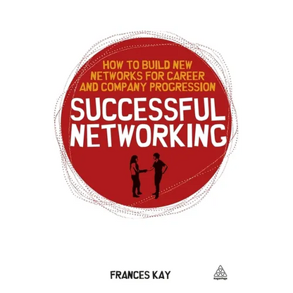 Successful Networking: How to Build New Networks for Career and Company Progression - Paperback