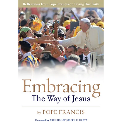 Embracing the Way of Jesus: Reflections from Pope Francis on Living Our Faith - Paperback