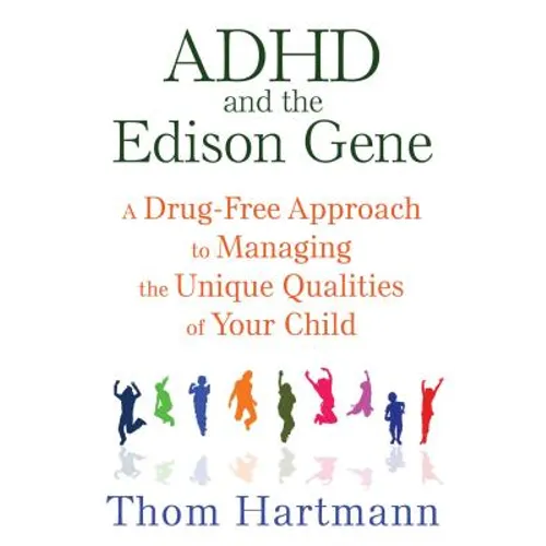 ADHD and the Edison Gene: A Drug-Free Approach to Managing the Unique Qualities of Your Child - Paperback