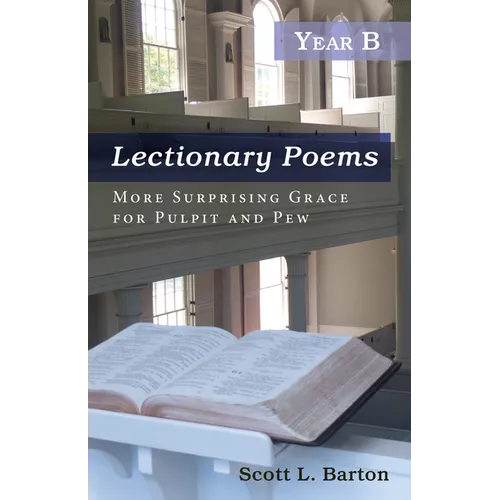 Lectionary Poems, Year B: More Surprising Grace for Pulpit and Pew - Paperback