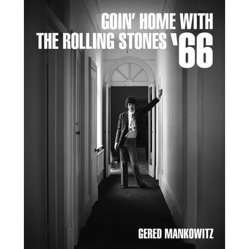 Goin' Home with the Rolling Stones '66: Photographs by Gered Mankowitz - Hardcover