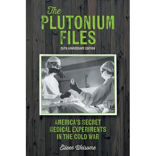 The Plutonium Files: America's Secret Medical Experiments in the Cold War - Paperback