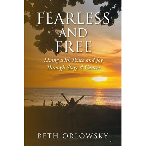 Fearless and Free: Living with Peace and Joy Through Stage 4 Cancer - Paperback