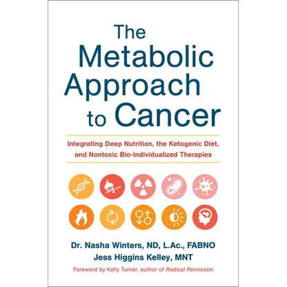 The Metabolic Approach to Cancer: Integrating Deep Nutrition, the Ketogenic Diet, and Nontoxic Bio-Individualized Therapies - Hardcover