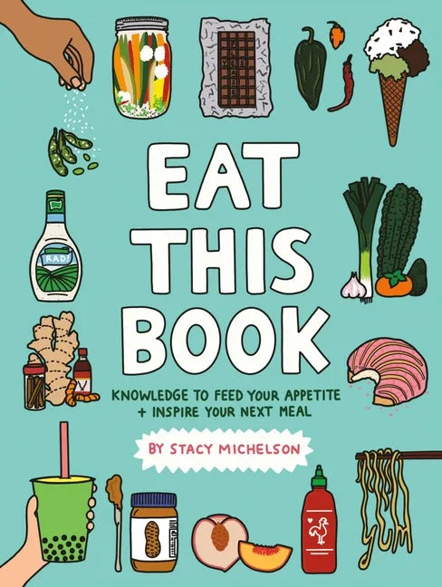 Eat This Book: Knowledge to Feed Your Appetite and Inspire Your Next Meal - Hardcover