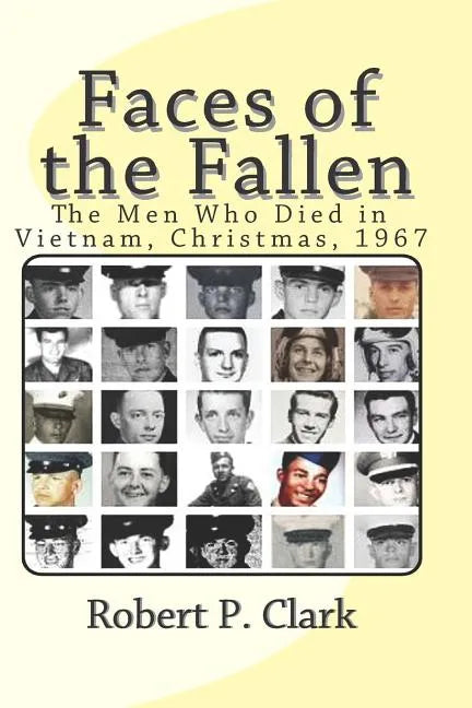 Faces of the Fallen: The Men Who Died in Vietnam, Christmas, 1967 - Paperback