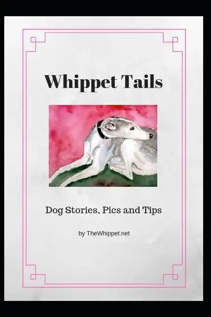 Whippet Tails: Dog Stories, Pics and Tips - Paperback