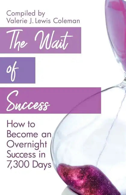 The Wait of Success: How to Become an Overnight Success in 7,300 Days - Paperback