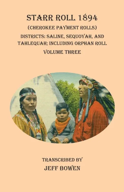 Starr Roll 1894 (Cherokee Payment Rolls) Volume Three: Districts: Saline, Sequoyah, and Tahlequah; Including Orphan Roll - Paperback