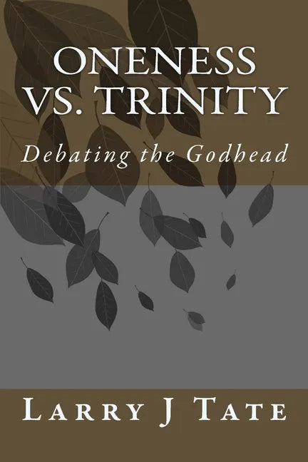 Oneness vs. Trinity: Debating the Godhead - Paperback