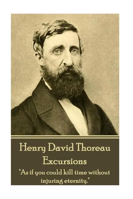 Henry David Thoreau - Excursions: "As if you could kill time without injuring eternity." - Paperback