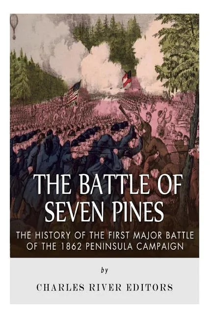 The Battle of Seven Pines: The History of the First Major Battle of the 1862 Peninsula Campaign - Paperback
