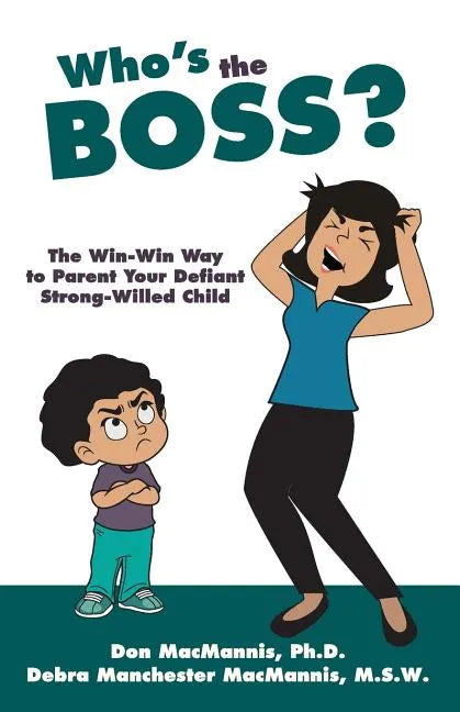 Who's the Boss?: The Win-Win Way to Parent Your Defiant, Strong-Willed Child - Paperback
