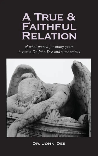 True and Faithful Relation of What Passed for Many Years Between Dr. John Dee and Some Spirits - Hardcover