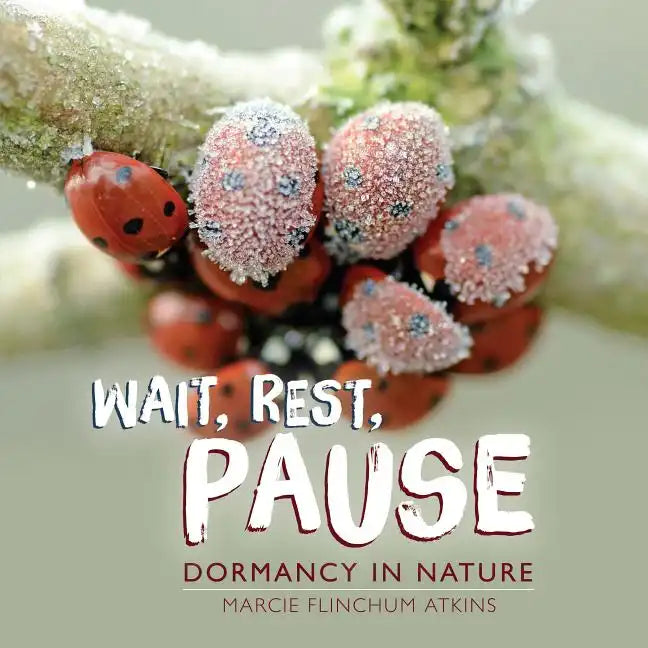 Wait, Rest, Pause: Dormancy in Nature - Library Binding